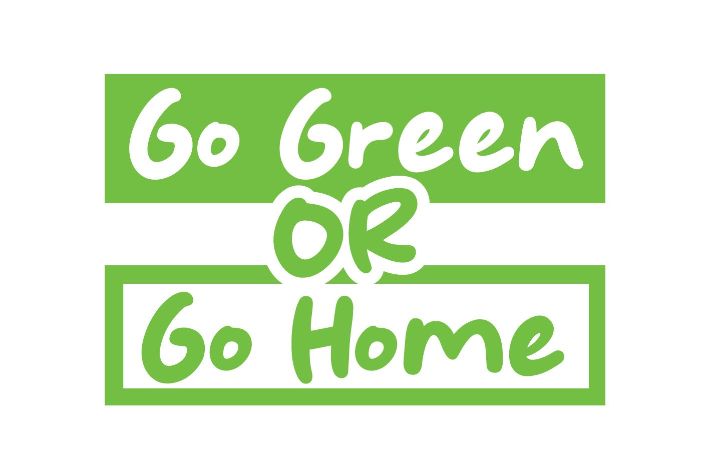 Go Green or Go Home Sticker Decal Vinyl Decal End Climate Change Go Green Stop Global Warming Save the Earth